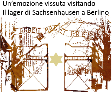 Lager di Sachsenhausen Berline: un giorno, un emozione.